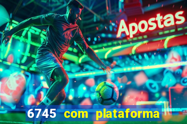 6745 com plataforma de jogos